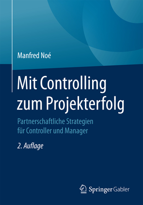 Mit Controlling zum Projekterfolg von Noé,  Manfred