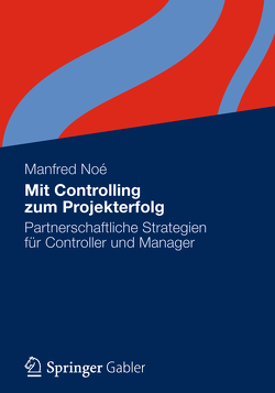 Mit Controlling zum Projekterfolg von Noé,  Manfred