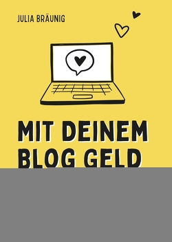 Mit deinem Blog Geld verdienen von Bräunig,  Julia