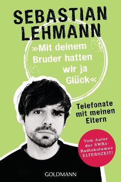 „Mit deinem Bruder hatten wir ja Glück“ von Lehmann,  Sebastian