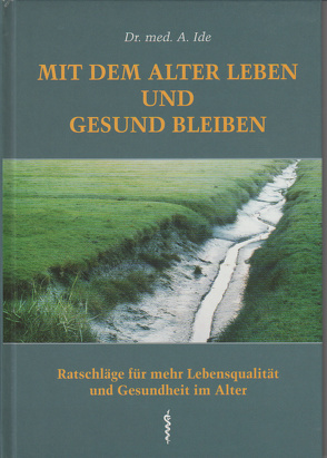 Mit dem Alter leben und gesund bleiben von Dr. med. Ide,  Ali