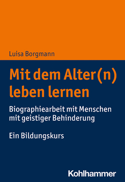 Mit dem Alter(n) leben lernen von Borgmann,  Luisa