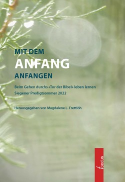 Mit dem Anfang anfangen von Döhling,  Jan-Dirk, Dreisbach,  Heike, Frettlöh,  Magdalene, Kurschus,  Annette, Naumann,  Thomas, Rink,  Sebastian, Schwarz,  Anna Lena, Waffenschmidt-Leng,  Ute