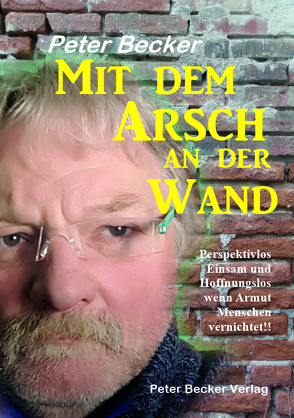 Mit dem Arsch an der Wand von Becker,  Peter