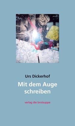 Mit dem Auge schreiben von Aeschbacher,  Ursi Anna, Dickerhof,  Urs