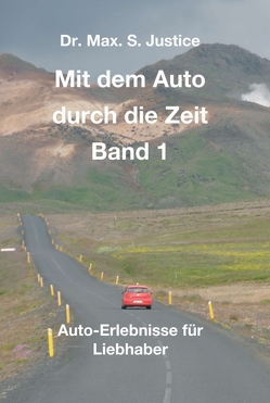 Mit dem Auto durch die Zeit Band 1 von Justice,  Dr. Max. S.