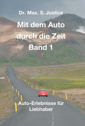 Mit dem Auto durch die Zeit Band 1 von Justice,  Dr. Max. S.