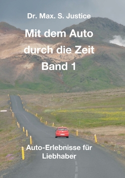 Mit dem Auto durch die Zeit Band 1 von Justice,  Dr. Max. S.