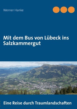 Mit dem Bus von Lübeck ins Salzkammergut von Hanke,  Werner Mit dem Bus von Lübeck ins Salzkammergut von Hanke,  Werner