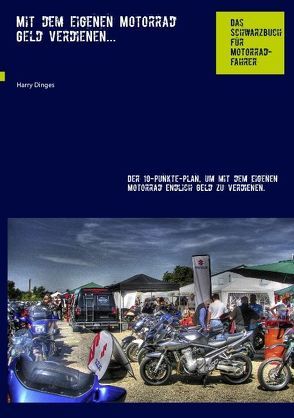 Mit dem eigenen Motorrad Geld verdienen… von Dinges,  Harry