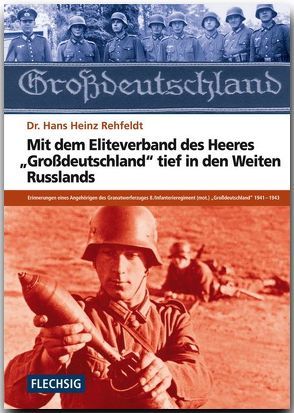 Mit dem Eliteverband des Heeres „Großdeutschland“ tief in den Weiten Russlands von Rehfeldt,  Hans H