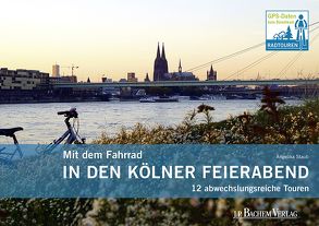 Mit dem Fahrrad in den Kölner Feierabend von Staub,  Angelika