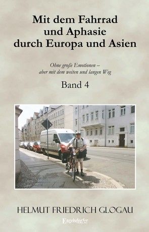 Mit dem Fahrrad und Aphasie durch Europa und Asien. Band 4 von Glogau,  Helmut Friedrich