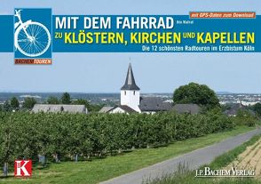 Mit dem Fahrrad zu Klöstern, Kirchen und Kapellen von Wallraf,  Udo