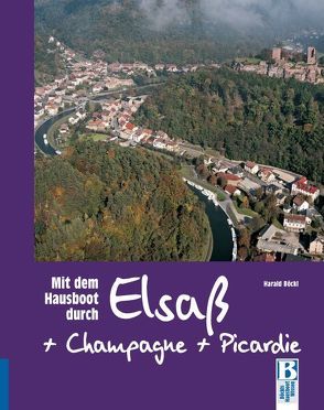 Mit dem Hausboot durch Elsass, Champagne/Ardennen und Picardie von Böckl,  Harald