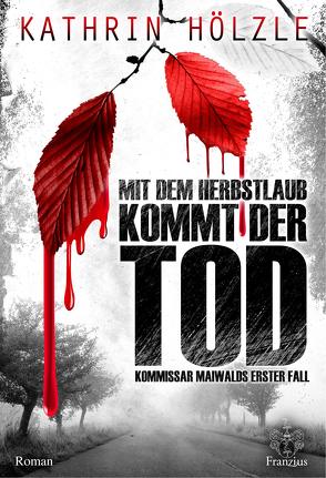 Mit dem Herbstlaub kommt der Tod von Hölzle,  Kathrin