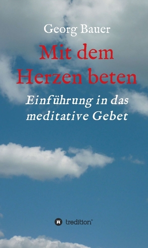 Mit dem Herzen beten von Bauer,  Georg