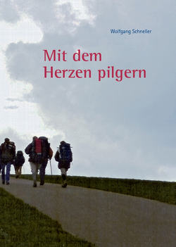 „Mit dem Herzen pilgern“ von Schneller,  Wolfgang