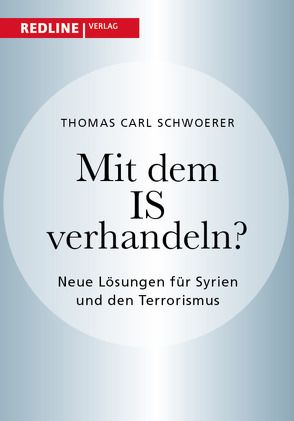 Mit dem IS verhandeln? von Schwoerer,  Thomas Carl