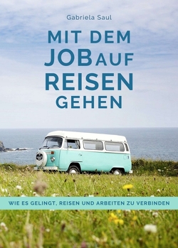 Mit dem Job auf Reisen gehen von Aulinger,  Damaris, Bornatico,  Bettina, flokisdiscoveries, Hoyer,  Iris, Lüdemann,  Katharina, Nielbock,  Andrea, Rudolf,  Mathias, Saul,  Gabriela, Schacht,  Anja-Dorothee, und Achim Formmeyer,  Maren, und Karl Grosch,  Regine, und Martina Schlenker,  Marcel, und Sten Eibenstein,  Mandy