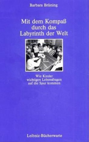 Mit dem Kompass durch das Labyrinth der Welt von Brüning,  Barbara