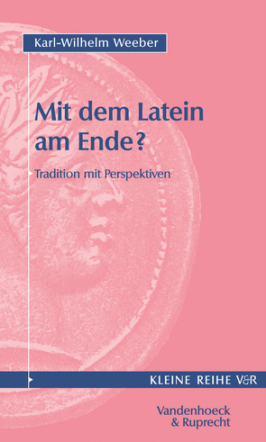 Mit dem Latein am Ende? von Weeber,  Karl-Wilhelm