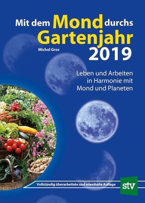 Mit dem Mond durchs Gartenjahr 2019 von Gros,  Michel