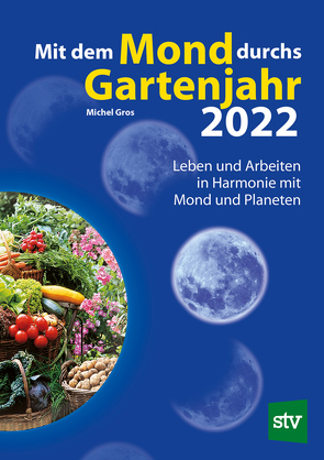 Mit dem Mond durchs Gartenjahr 2022 von Gros,  Michel, Schweiger,  Christian