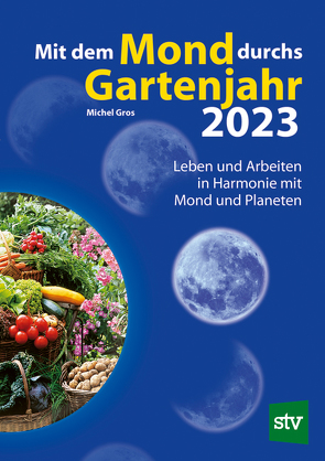 Mit dem Mond durchs Gartenjahr 2023 von Gros,  Michel