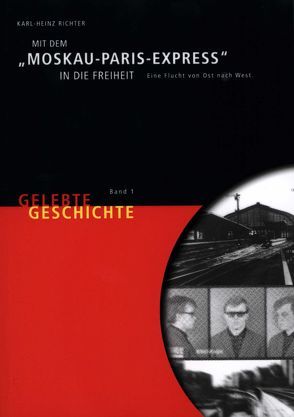 Mit dem „Moskau-Paris-Express“ in die Freiheit von Richter,  Karl H