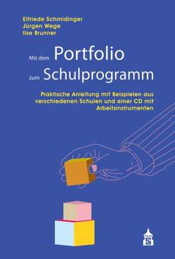 Mit dem Portfolio zum Schulprogramm von Brunner,  Ilse, Schmidinger,  Elfriede, Wege,  Jürgen