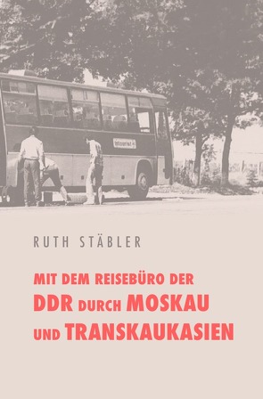 Mit dem Reisebüro der DDR  durch Moskau und Transkaukasien von Stäbler,  Ruth