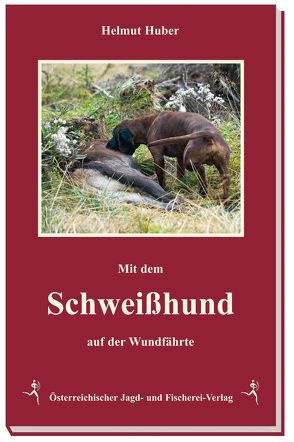 Mit dem Schweißhund auf der Wundfährte von Huber,  Helmut