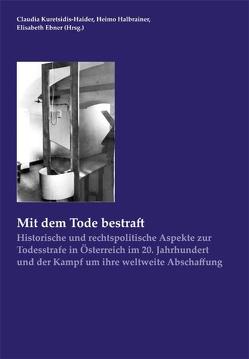 Mit dem Tode bestraft von Benedek,  Wolfgang, Ebner,  Elisabeth, Form,  Wolfgang, Garscha,  Winfried R, Halbrainer,  Heimo, Hautmann,  Hans, Kuretsidis-Haider,  Claudia, Miklau,  Roland, Polaschek,  Martin F., Sebl,  Bernhard