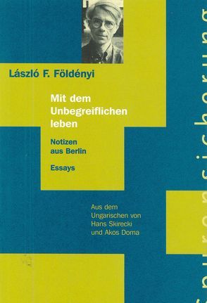 Mit dem Unbegreiflichen leben von Doma,  Akos, Földényi,  László F., Richter,  Barbara, Skirecki,  Hans, Wallmann,  Hermann