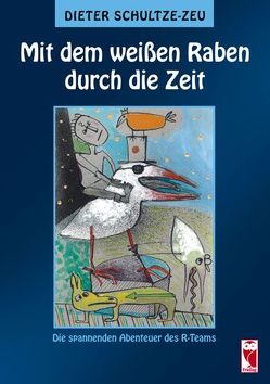 Mit dem weißen Raben durch die Zeit von Schultze-Zeu,  Dieter