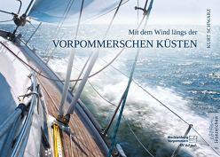 Mit dem Wind längs der Vorpommerschen Küsten von Schwarz,  Kurt