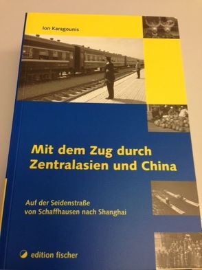 Mit dem Zug duch Zentralasien und China von Karagounis,  Ion