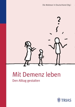 Mit Demenz leben von Malteser Deutschland gGmbH Dr. med. Ursula Sottong MPH, 