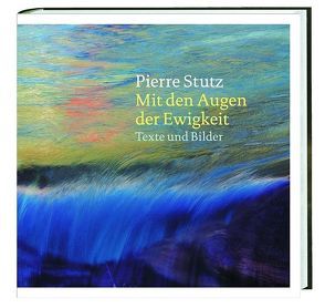 Mit den Augen der Ewigkeit von Stutz,  Pierre