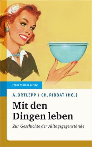 Mit den Dingen leben von Löbbermann,  Dorothea, Ortlepp,  Anke, Ribbat,  Christoph