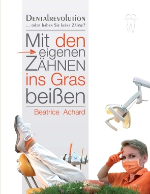 Mit den eigenen Zähnen ins Gras beißen von Achard,  Beatrice