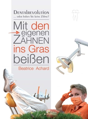 Mit den eigenen Zähnen ins Gras beißen von Achard,  Beatrice