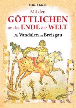 Mit den Göttlichen an das Ende der Welt von Kraus,  Harald