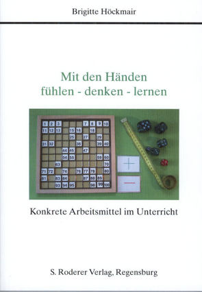 Mit den Händen fühlen – denken – lernen Konkrete Arbeitsmittel für den Unterricht von Höckmair,  Brigitte