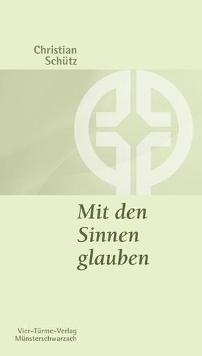 Mit den Sinnen glauben von Schütz,  Christian