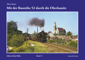 Mit der Baureihe 52 durch die Oberlausitz von Bräuer,  Oliver