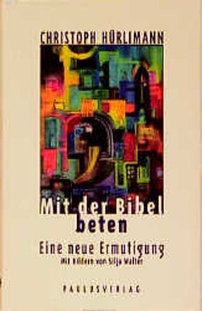 Mit der Bibel beten von Hürlimann,  Christoph, Walter,  Silja