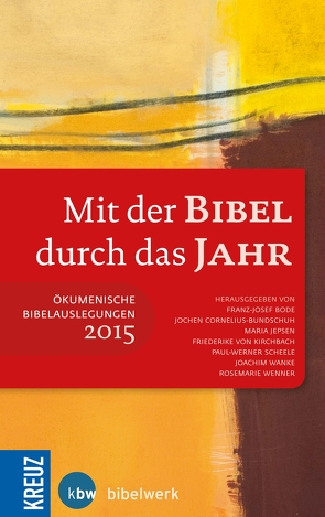 Mit der Bibel durch das Jahr 2015 von Bode,  Franz-Josef, Cornelius-Bundschuh,  Jochen, Jepsen,  Maria, Kirchbach,  Friederike von, Scheele,  Paul-Werner, Wanke,  Joachim, Wenner,  Rosemarie