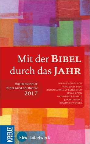 Mit der Bibel durch das Jahr 2017 von Bode,  Franz-Josef, Cornelius-Bundschuh,  Prof. Jochen, Jepsen,  Maria, Scheele,  Paul-Werner, Wanke,  Joachim, Wenner,  Rosemarie